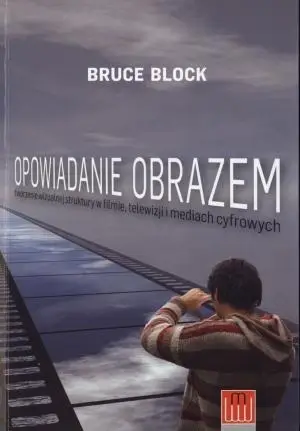 Opowiadanie obrazem. Tworzenie wizualnej ... - Bruce Block