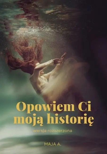 Opowiem Ci moją historię wersja rozszerzona - Maja A.