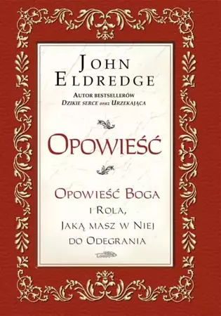 Opowieść. Opowieść Boga i rola, jaką masz w ... - John Eldredge & Stasi