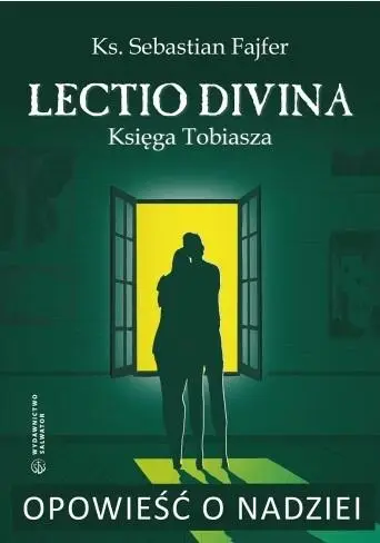 Opowieść o nadziei. Lectio divina. Księga Tobiasza - ks. Sebastian Fajfer