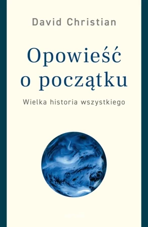 Opowieść o początku wielka historia wszystkiego - David Christian