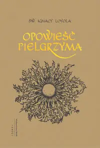 Opowieść pielgrzyma - Ignacy Loyola