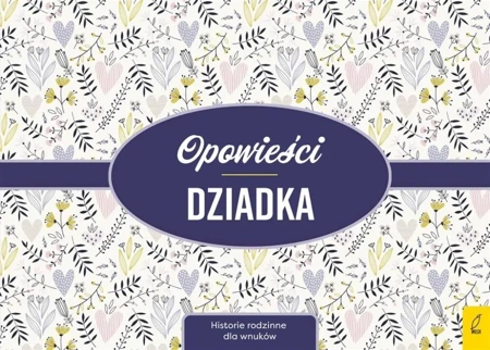 Opowieści dziadka. Historie rodzinne dla wnuków - praca zbiorowa