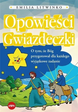 Opowieści gwiazdeczki. O tym, że Bóg przygotował.. - Emilia Litwinko