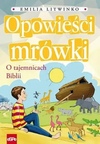 Opowieści mrówki. O tajemnicach Biblii - Emilia Litwinko