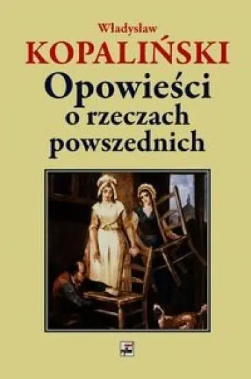 Opowieści o rzeczach powszednich - Władysław Kopaliński