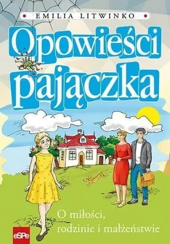 Opowieści pajączka. O miłości, rodzinie... - Emilia Litwinko