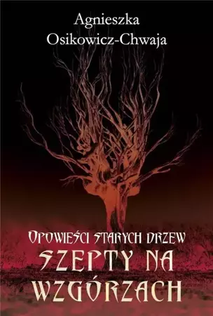 Opowieści starych drzew T.2 Szepty na wzgórzach - Agnieszka Osikowicz-Chwaja