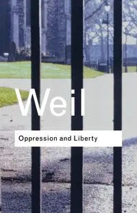 Oppression and Liberty - Simone Weil