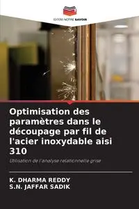 Optimisation des paramètres dans le découpage par fil de l'acier inoxydable aisi 310 - Dharma Reddy K.