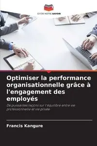 Optimiser la performance organisationnelle grâce à l'engagement des employés - Francis Kangure