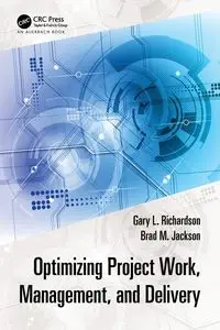 Optimizing Project Work, Management, and Delivery - Gary L. Richardson