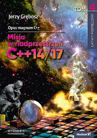 Opus magnum C++. Misja w nadprzestrzeń C++14/17 T4 - Jerzy Grębosz