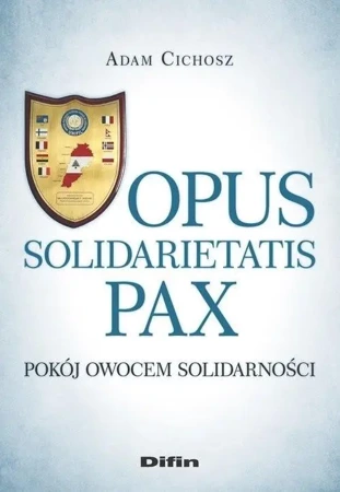 Opus solidarietatis Pax. Pokój owocem solidarności - Adam Cichosz