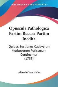 Opuscula Pathologica Partim Recusa Partim Inedita - Von Haller Albrecht