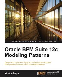 Oracle Bpm Suite 12c Modeling Patterns - Acharya Vivek