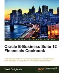 Oracle E-Business Suite 12 Financials Cookbook - Onigbode Yemi