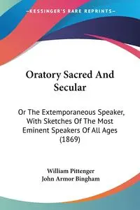 Oratory Sacred And Secular - William Pittenger