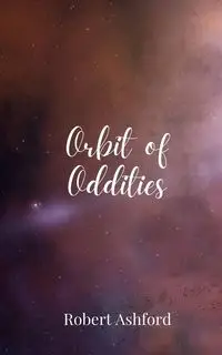 Orbit of Oddities - Robert Ashford