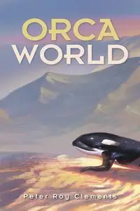 Orca World - Peter Roy Clements