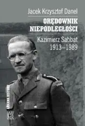 Orędownik niepodległości. Kazimierz Sabbat 1913-19 - Jacek Krzysztof Danel