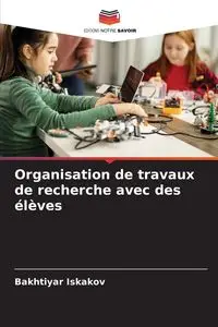 Organisation de travaux de recherche avec des élèves - Iskakov Bakhtiyar