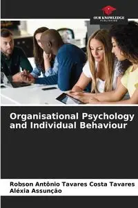 Organisational Psychology and Individual Behaviour - Tavares Robson Antônio Tavares costa