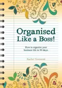 Organised Like a Boss! - Rachel Townsend