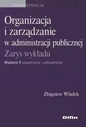 Organizacja i zarządzanie w administracji pub. - Zbigniew Władek