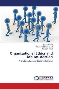 Organizational Ethics and Job satisfaction - Ahmad Bashir