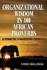 Organizational Wisdom in 100 African Proverbs - Malunga Chiku