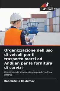 Organizzazione dell'uso di veicoli per il trasporto merci ad Andijan per la fornitura di servizi - Rakhimov Rahmatullo