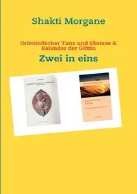 Orientalischer Tanz und Ekstase & Kalender der Göttin - Morgane Shakti