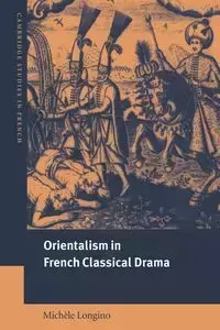 Orientalism in French Classical Drama - Michele Longino