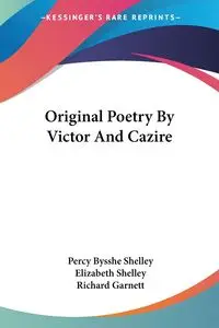 Original Poetry By Victor And Cazire - Shelley Percy Bysshe