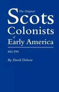 Original Scots Colonists of Early America, 1612-1783 - David Dobson