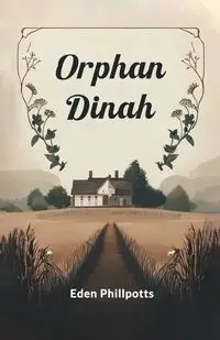 Orphan Dinah - Eden Phillpotts