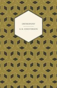 Orthodoxy - Chesterton G. K.