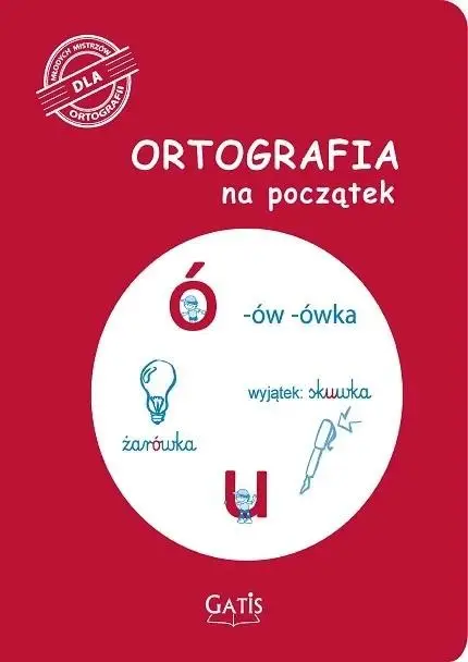 Ortografia na początek (ó, u) - praca zbiorowa