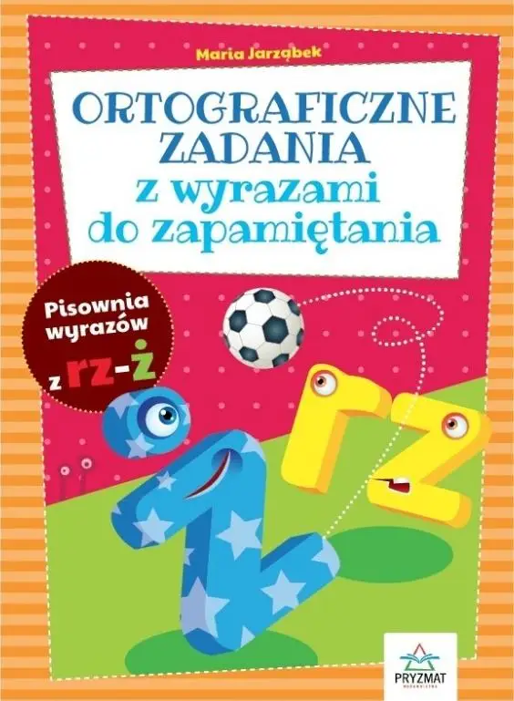 Ortograficzne zad. z wyrazami do zapamiętania RZ-Ż - Maria Jarząbek