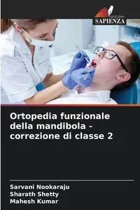 Ortopedia funzionale della mandibola - correzione di classe 2 - Nookaraju Sarvani