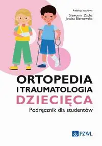 Ortopedia i traumatologia dziecięca Podręcznik dla studentów - Zacha Sławomir, Biernawska Jowita