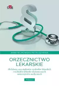 Orzecznictwo lekarskie dla lekarzy oraz studentów wydziałów lekarskich i wydziałów lekarsko-dentystycznych - Wilmowska-Pietruszyńska A.