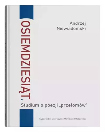 Osiemdziesiąt. Studium o poezji "przełomów" - Andrzej Niewiadomski