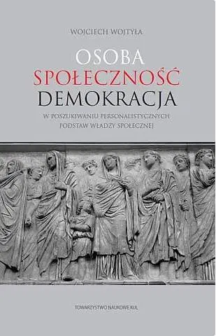 Osoba społeczność demokracja. W poszukiwaniu personalistycznych podstaw władzy społecznej - Wojciech Wojtyła