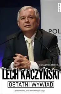 Ostatni wywiad. Lech Kaczyński - Lech Kaczyński, Łukasz Warzecha