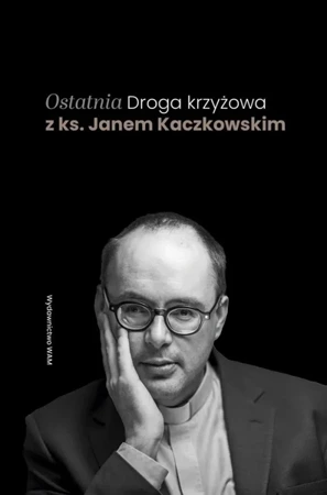 Ostatnia Droga krzyżowa z ks. Janem Kaczkowskim - Jan Kaczkowski