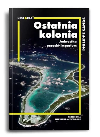 Ostatnia kolonia. Jednostka przeciw imperium - Philippe Sands