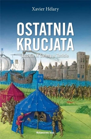 Ostatnia krucjata. Ludwik IX Święty w Tunisie - Xavier Helary