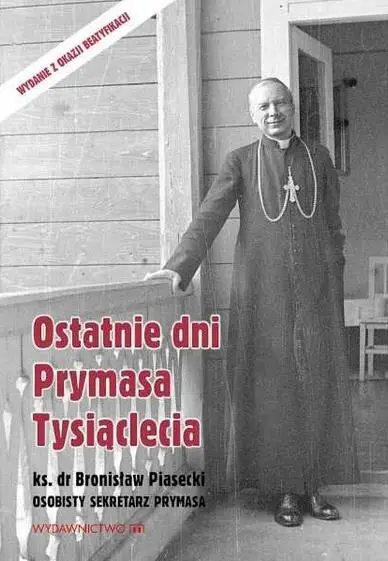 Ostatnie dni Prymasa Tysiąclecia - kard. Stefan Wyszyński, ks.Bronisław Piasecki